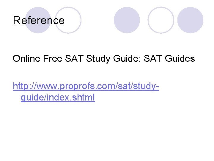 Reference Online Free SAT Study Guide: SAT Guides http: //www. proprofs. com/sat/studyguide/index. shtml 