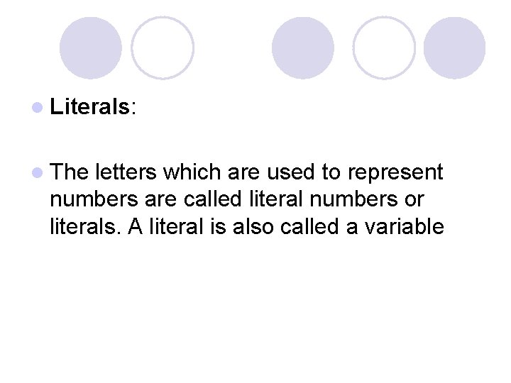 l Literals: l The letters which are used to represent numbers are called literal