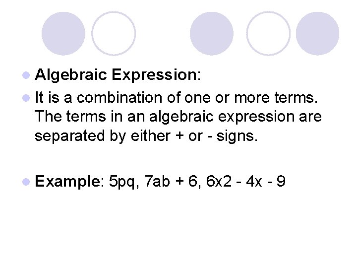 l Algebraic Expression: l It is a combination of one or more terms. The