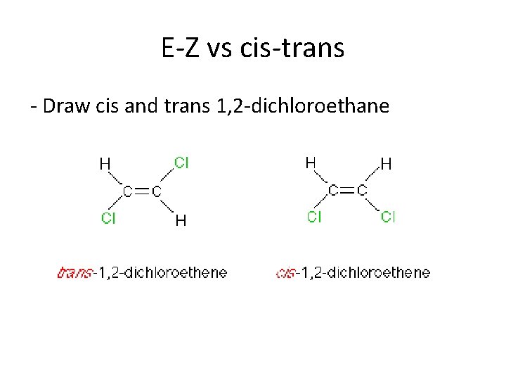 E-Z vs cis-trans - Draw cis and trans 1, 2 -dichloroethane 