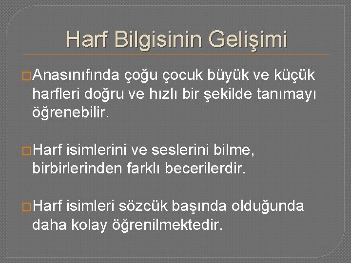 Harf Bilgisinin Gelişimi �Anasınıfında çoğu çocuk büyük ve küçük harfleri doğru ve hızlı bir