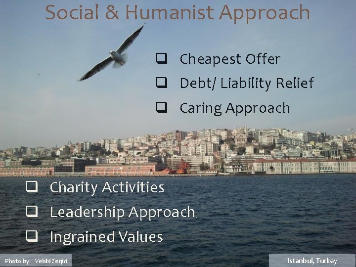 Social & Humanist Approach q Cheapest Offer q Debt/ Liability Relief q Caring Approach