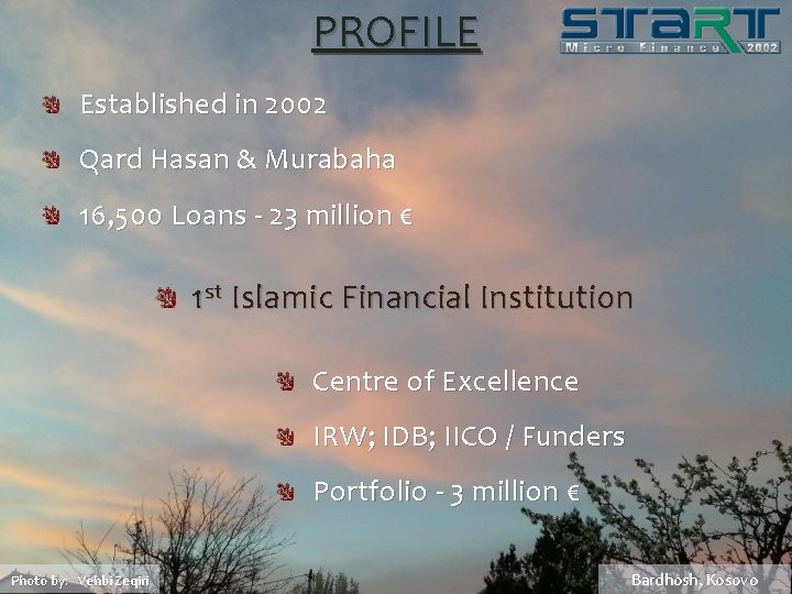 PROFILE Established in 2002 Qard Hasan & Murabaha 16, 500 Loans - 23 million