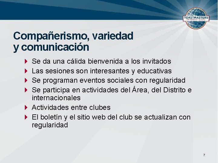 Compañerismo, variedad y comunicación Se da una cálida bienvenida a los invitados Las sesiones
