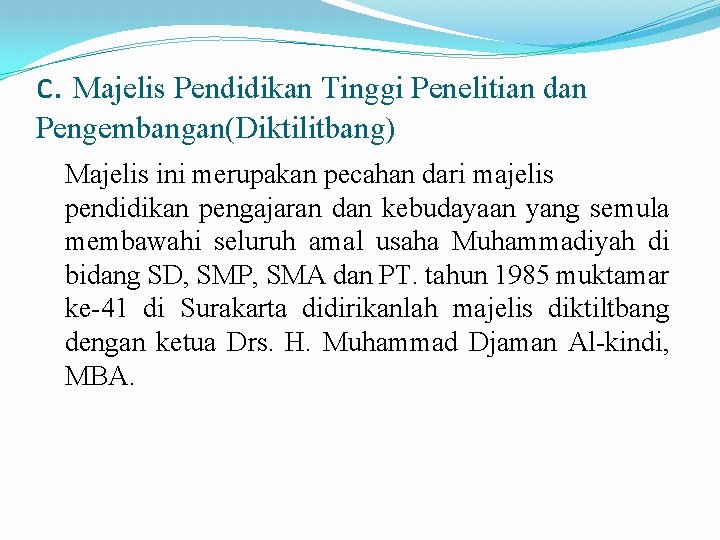 c. Majelis Pendidikan Tinggi Penelitian dan Pengembangan(Diktilitbang) Majelis ini merupakan pecahan dari majelis pendidikan