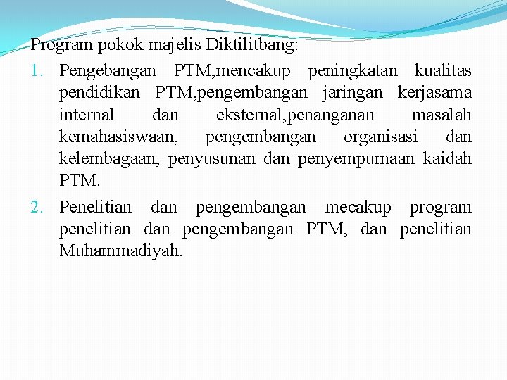 Program pokok majelis Diktilitbang: 1. Pengebangan PTM, mencakup peningkatan kualitas pendidikan PTM, pengembangan jaringan