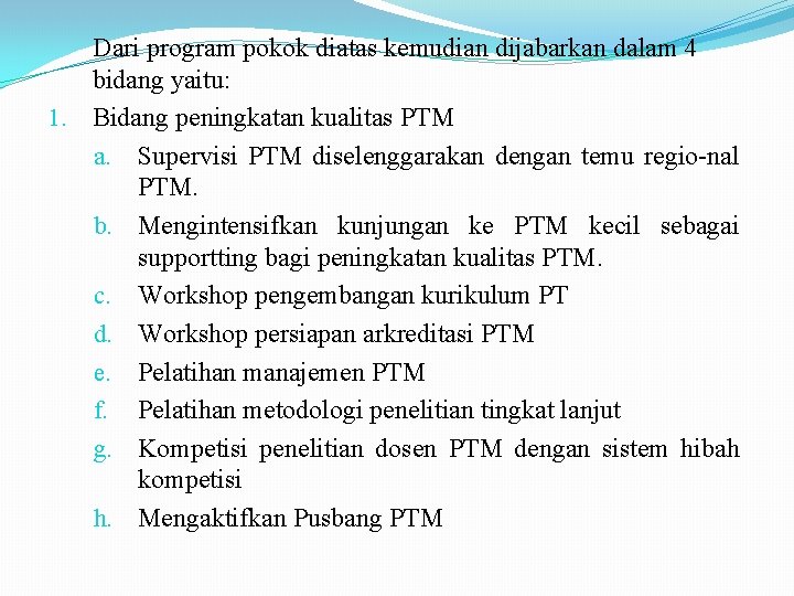 Dari program pokok diatas kemudian dijabarkan dalam 4 bidang yaitu: 1. Bidang peningkatan kualitas