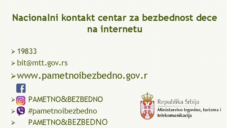 Nacionalni kontakt centar za bezbednost dece na internetu Ø 19833 Ø bit@mtt. gov. rs