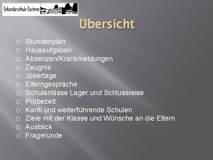Übersicht � � � Stundenplan Hausaufgaben Absenzen/Krankmeldungen Zeugnis Jokertage Elterngespräche Schulanlässe Lager und Schlussreise