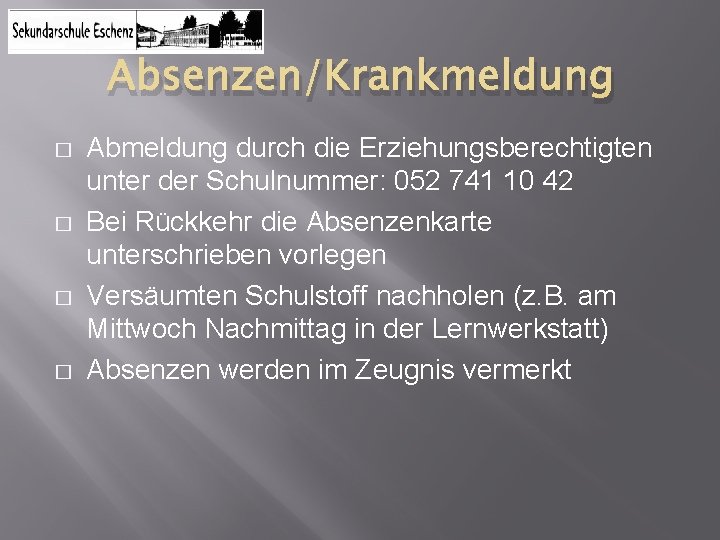 Absenzen/Krankmeldung � � Abmeldung durch die Erziehungsberechtigten unter der Schulnummer: 052 741 10 42