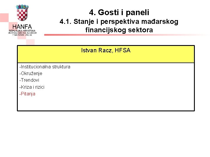 4. Gosti i paneli 4. 1. Stanje i perspektiva mađarskog financijskog sektora Istvan Racz,