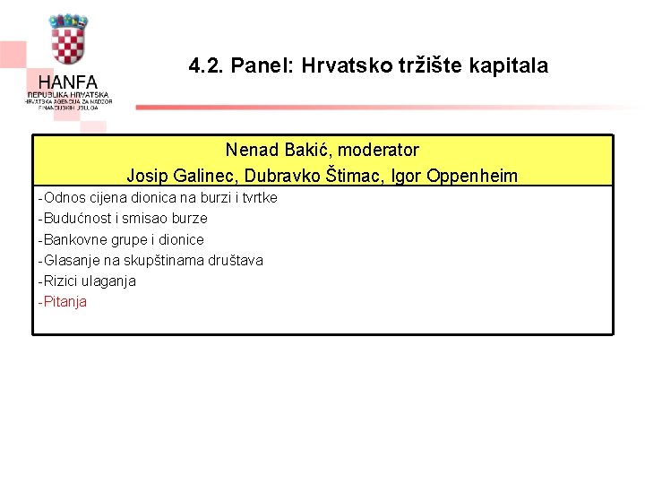 4. 2. Panel: Hrvatsko tržište kapitala Nenad Bakić, moderator Josip Galinec, Dubravko Štimac, Igor