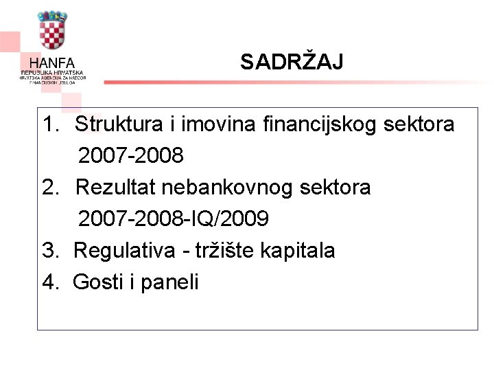 SADRŽAJ 1. Struktura i imovina financijskog sektora 2007 -2008 2. Rezultat nebankovnog sektora 2007