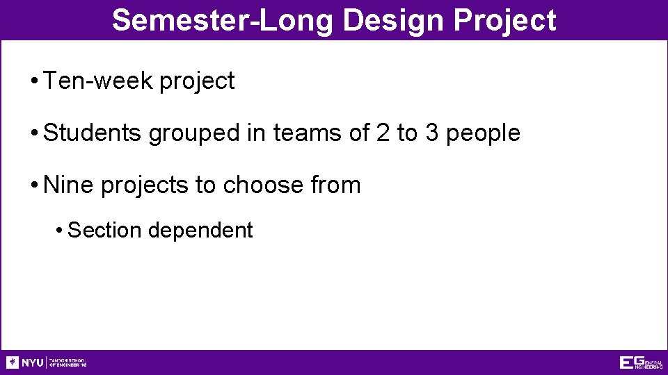 Semester-Long Design Project • Ten-week project • Students grouped in teams of 2 to