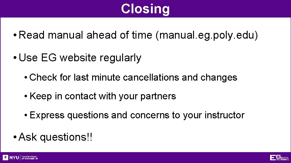 Closing • Read manual ahead of time (manual. eg. poly. edu) • Use EG