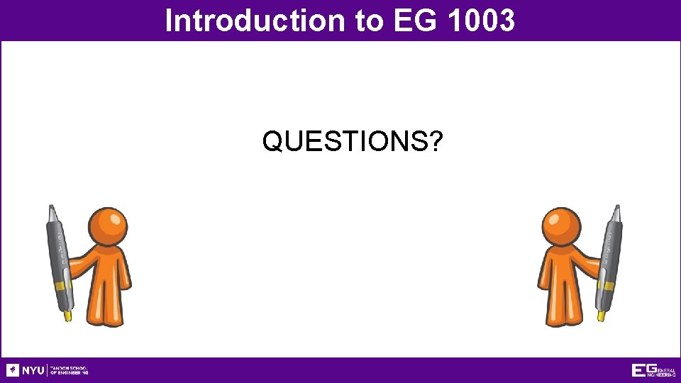 Introduction to EG 1003 QUESTIONS? 