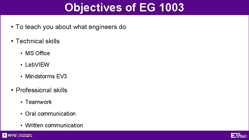 Objectives of EG 1003 • To teach you about what engineers do • Technical