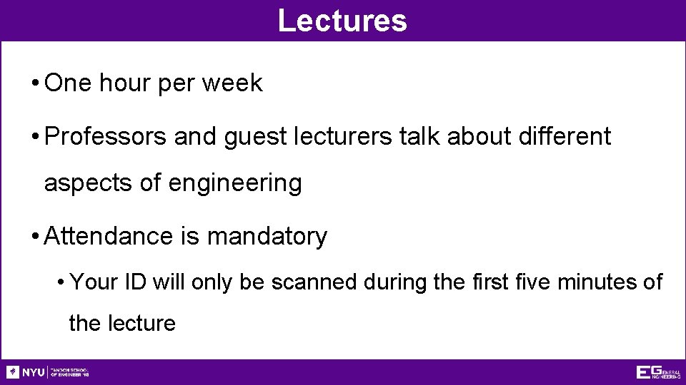 Lectures • One hour per week • Professors and guest lecturers talk about different
