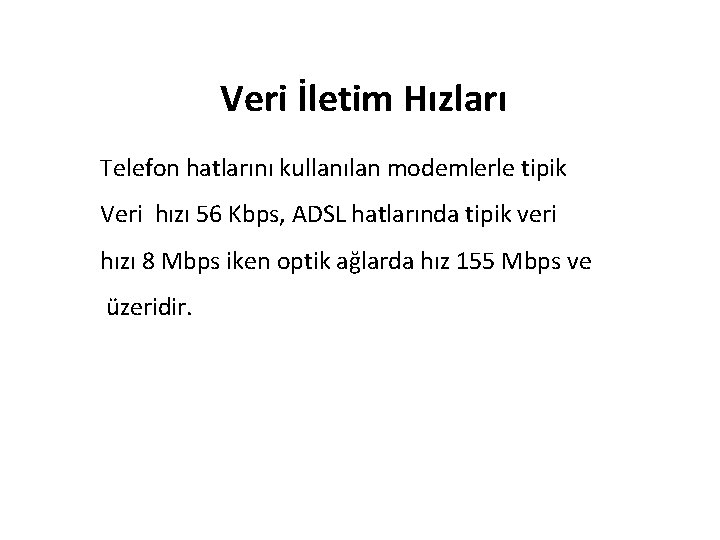 Veri İletim Hızları Telefon hatlarını kullanılan modemlerle tipik Veri hızı 56 Kbps, ADSL hatlarında