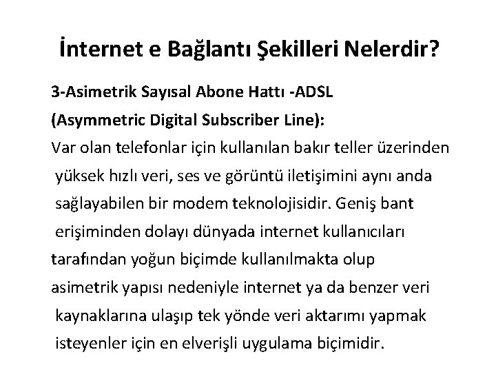 İnternet e Bağlantı Şekilleri Nelerdir? 3 -Asimetrik Sayısal Abone Hattı -ADSL (Asymmetric Digital Subscriber İnternet e Bağlantı Şekilleri Nelerdir? 3 -Asimetrik Sayısal Abone Hattı -ADSL (Asymmetric Digital Subscriber
