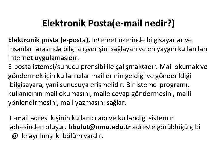 Elektronik Posta(e-mail nedir? ) Elektronik posta (e-posta), Internet üzerinde bilgisayarlar ve İnsanlar arasında bilgi Elektronik Posta(e-mail nedir? ) Elektronik posta (e-posta), Internet üzerinde bilgisayarlar ve İnsanlar arasında bilgi