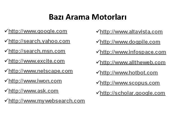 Bazı Arama Motorları ühttp: //www. google. com ühttp: //www. altavista. com ühttp: //search. yahoo.