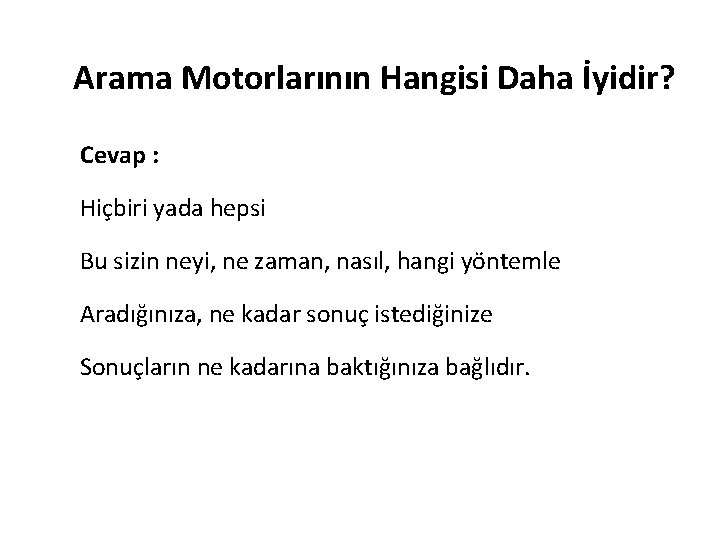 Arama Motorlarının Hangisi Daha İyidir? Cevap : Hiçbiri yada hepsi Bu sizin neyi, ne Arama Motorlarının Hangisi Daha İyidir? Cevap : Hiçbiri yada hepsi Bu sizin neyi, ne