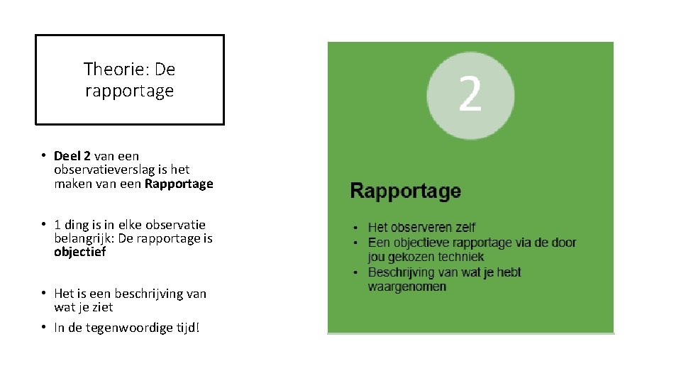 Theorie: De rapportage • Deel 2 van een observatieverslag is het maken van een