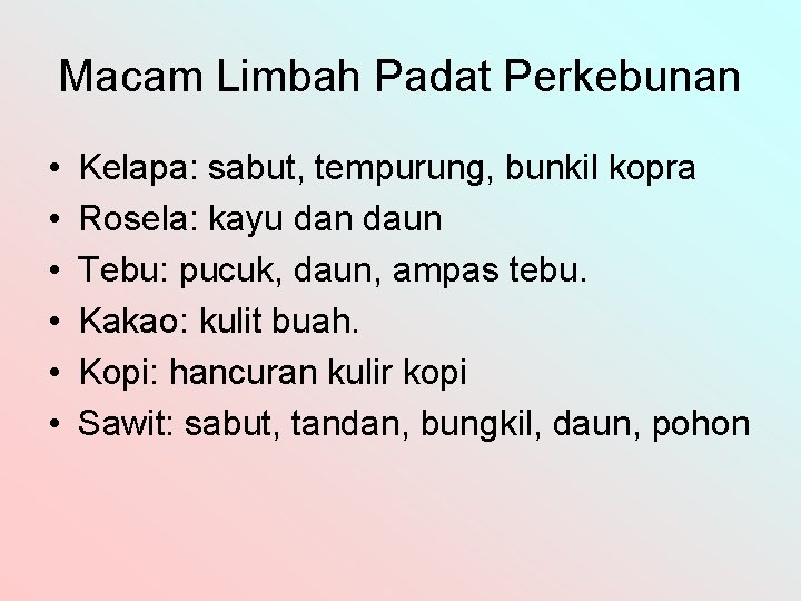 Macam Limbah Padat Perkebunan • • • Kelapa: sabut, tempurung, bunkil kopra Rosela: kayu