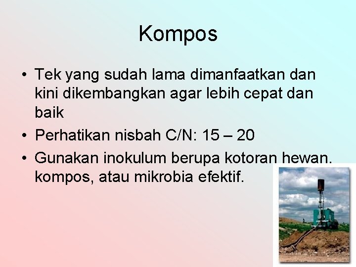 Kompos • Tek yang sudah lama dimanfaatkan dan kini dikembangkan agar lebih cepat dan