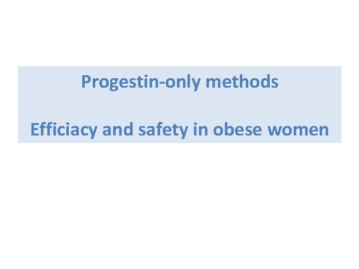 Progestin-only methods Efficiacy and safety in obese women 