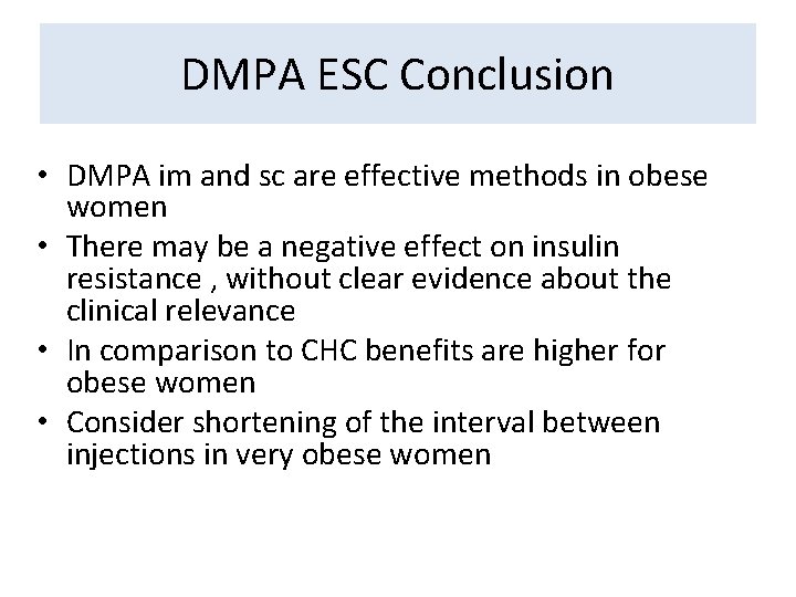 DMPA ESC Conclusion • DMPA im and sc are effective methods in obese women