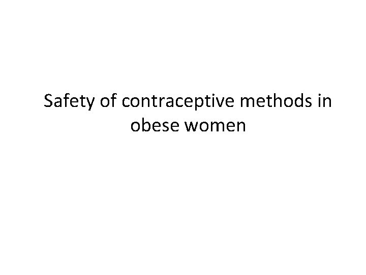 Safety of contraceptive methods in obese women 