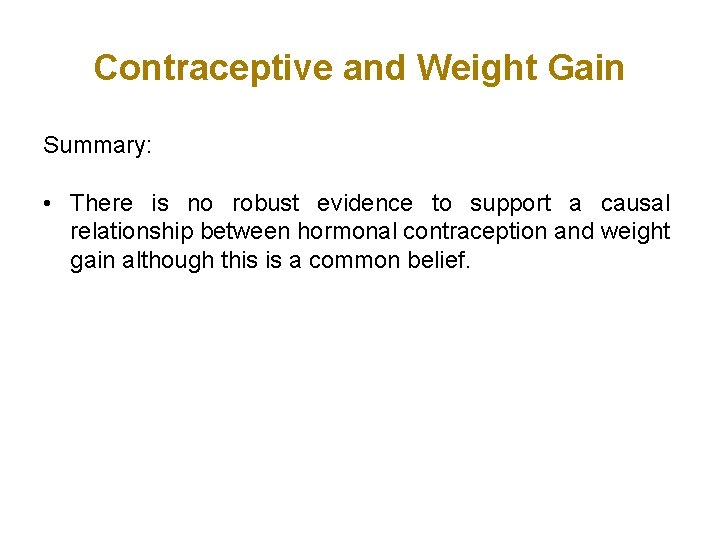 Contraceptive and Weight Gain Summary: • There is no robust evidence to support a