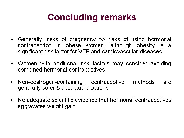 Concluding remarks • Generally, risks of pregnancy >> risks of using hormonal contraception in