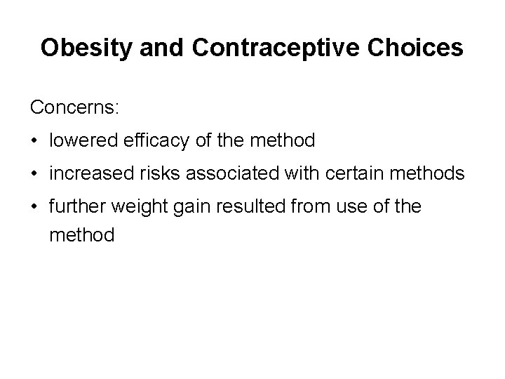 Obesity and Contraceptive Choices Concerns: • lowered efficacy of the method • increased risks