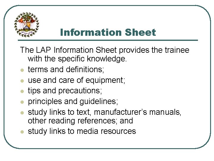 Information Sheet The LAP Information Sheet provides the trainee with the specific knowledge. l Information Sheet The LAP Information Sheet provides the trainee with the specific knowledge. l
