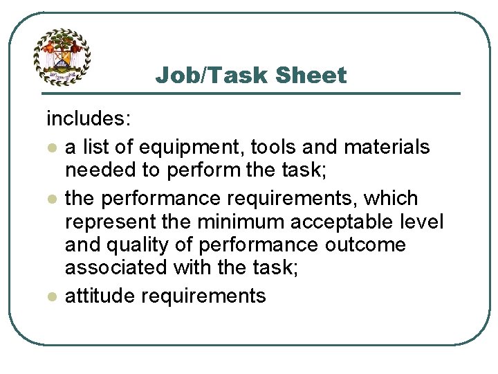 Job/Task Sheet includes: l a list of equipment, tools and materials needed to perform Job/Task Sheet includes: l a list of equipment, tools and materials needed to perform