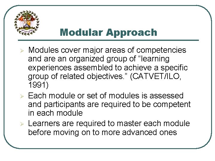 Modular Approach Ø Ø Ø Modules cover major areas of competencies and are an Modular Approach Ø Ø Ø Modules cover major areas of competencies and are an