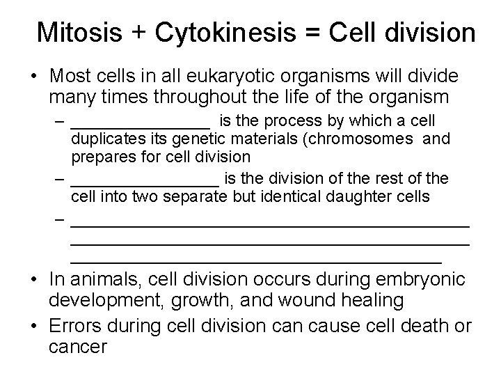 Mitosis + Cytokinesis = Cell division • Most cells in all eukaryotic organisms will