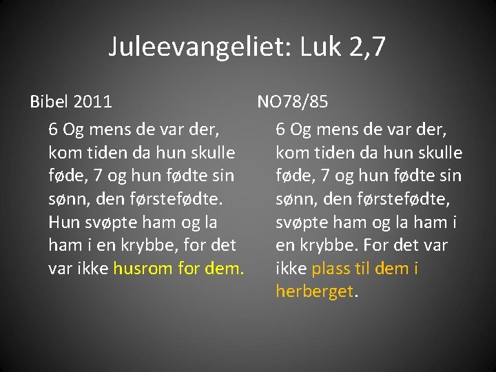 Juleevangeliet: Luk 2, 7 Bibel 2011 NO 78/85 6 Og mens de var der,