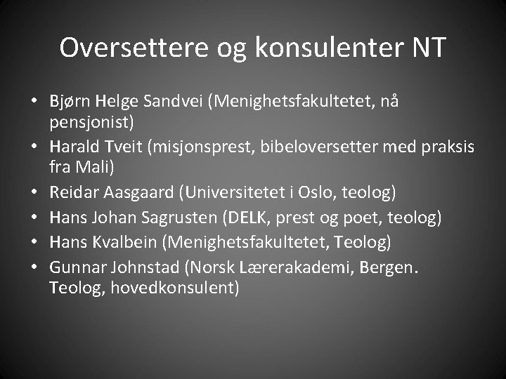 Oversettere og konsulenter NT • Bjørn Helge Sandvei (Menighetsfakultetet, nå pensjonist) • Harald Tveit