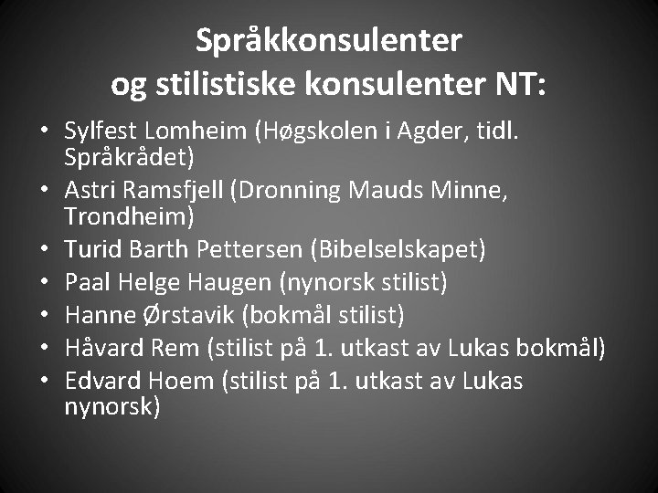 Språkkonsulenter og stilistiske konsulenter NT: • Sylfest Lomheim (Høgskolen i Agder, tidl. Språkrådet) •