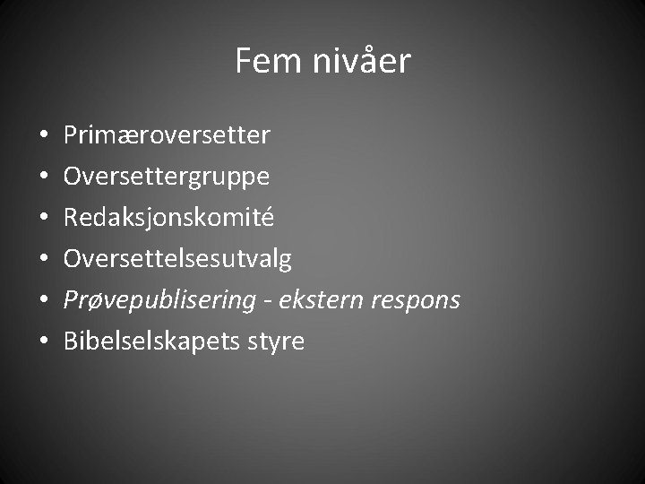 Fem nivåer • • • Primæroversetter Oversettergruppe Redaksjonskomité Oversettelsesutvalg Prøvepublisering - ekstern respons Bibelselskapets