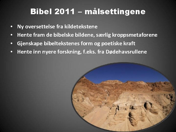 Bibel 2011 – målsettingene • • Ny oversettelse fra kildetekstene Hente fram de bibelske