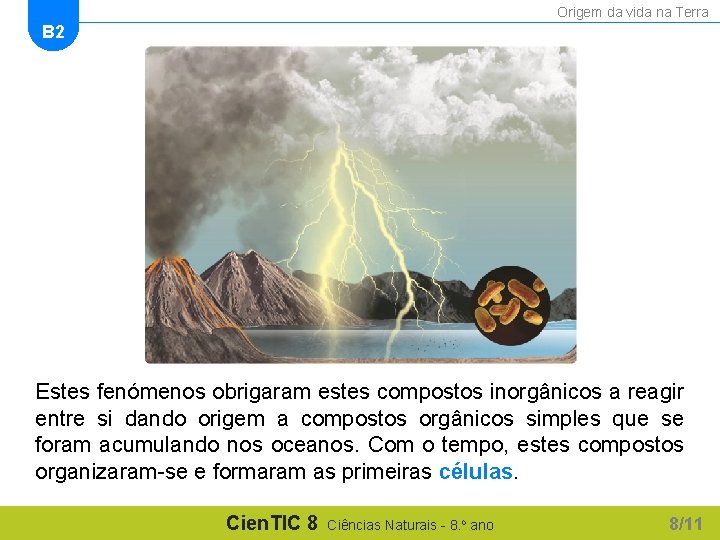 Origem da vida na Terra B 2 Estes fenómenos obrigaram estes compostos inorgânicos a