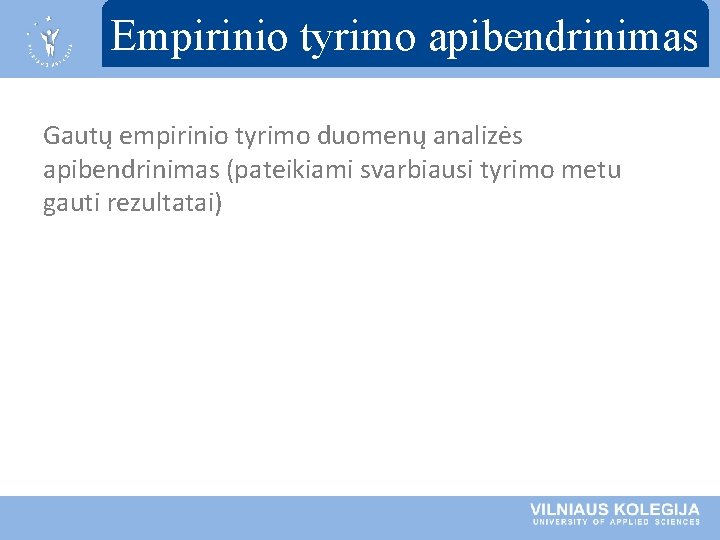 Empirinio tyrimo apibendrinimas Gautų empirinio tyrimo duomenų analizės apibendrinimas (pateikiami svarbiausi tyrimo metu gauti Empirinio tyrimo apibendrinimas Gautų empirinio tyrimo duomenų analizės apibendrinimas (pateikiami svarbiausi tyrimo metu gauti
