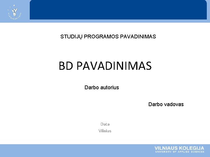 STUDIJŲ PROGRAMOS PAVADINIMAS BD PAVADINIMAS Darbo autorius Darbo vadovas Data Vilnius STUDIJŲ PROGRAMOS PAVADINIMAS BD PAVADINIMAS Darbo autorius Darbo vadovas Data Vilnius