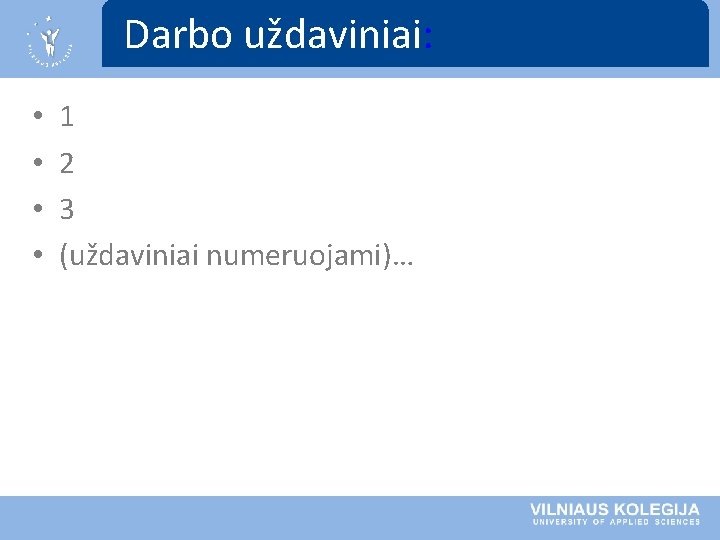 Darbo uždaviniai: • • 1 2 3 (uždaviniai numeruojami)… Darbo uždaviniai: • • 1 2 3 (uždaviniai numeruojami)…