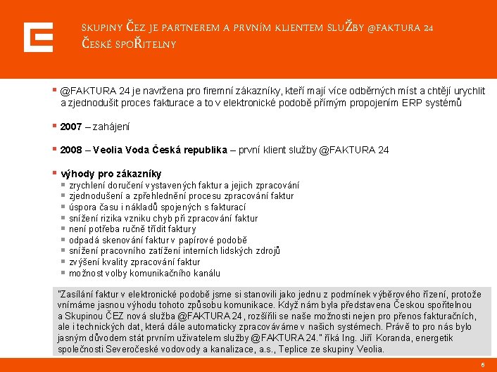 SKUPINY ČEZ JE PARTNEREM A PRVNÍM KLIENTEM SLUŽBY @FAKTURA 24 ČESKÉ SPOŘITELNY § @FAKTURA